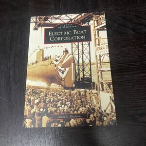 Electric Boat Corporation by James S. Reyburn (2006, Perfect)